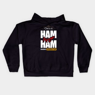 Once A Ham, Always A Ham Radio Operator - Ham Radio Kids Hoodie